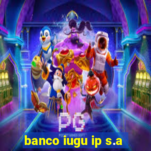 banco iugu ip s.a